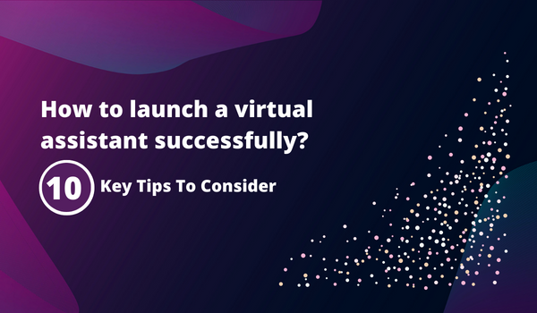 10 Key Tips to Launch A Virtual Assistant Successfully