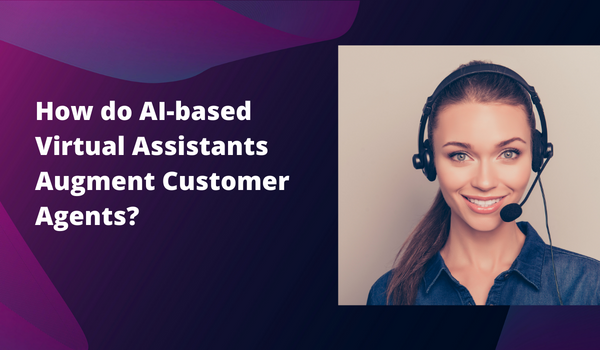 How do AI-based Virtual Assistants Augment Customer Agents?