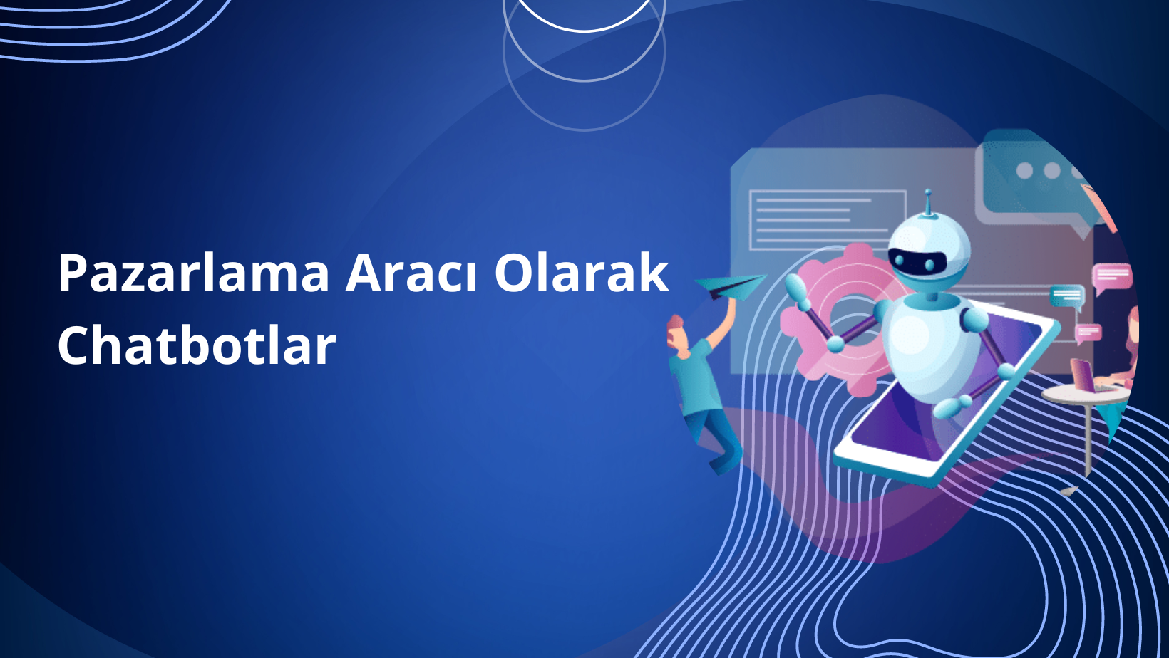 Chatbotlar Şirketlerin Pazarlama Kasını Nasıl Güçlendirir?