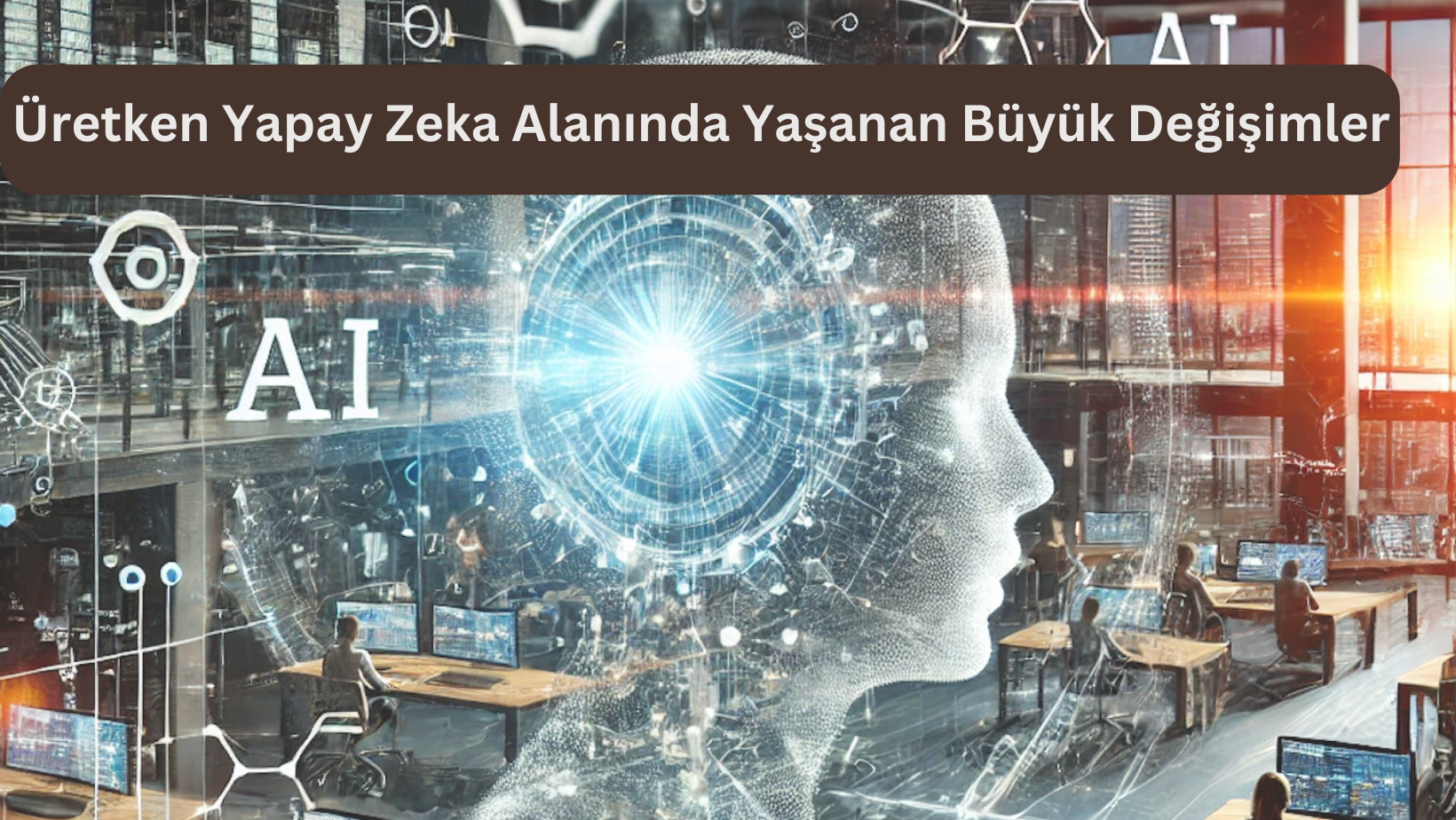Üretken Yapay Zekâ Alanında Yaşanan Büyük Değişimler