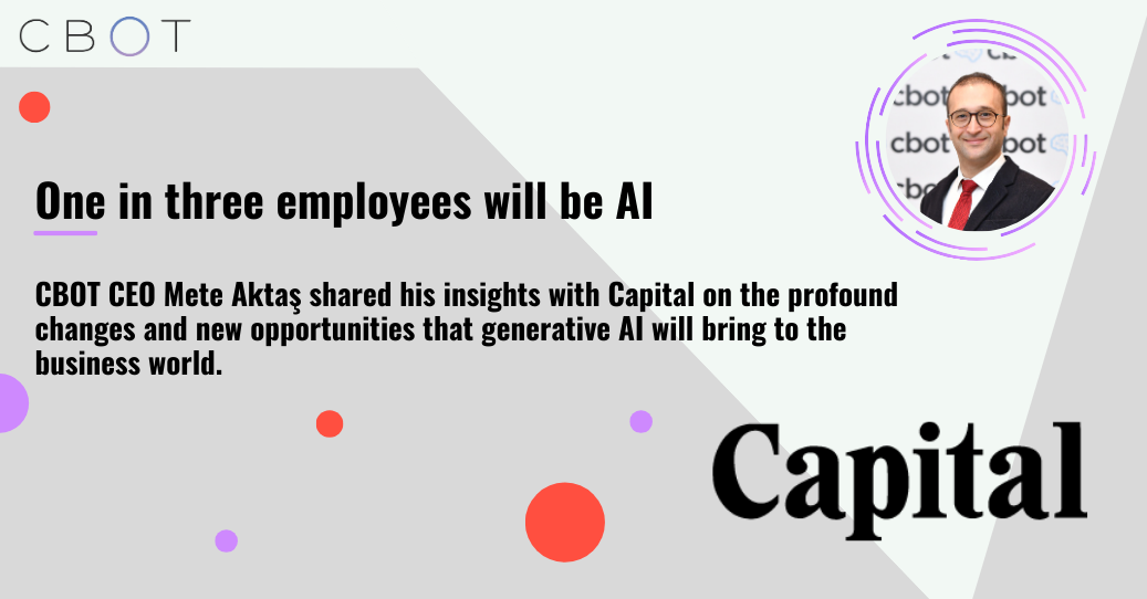 CBOT CEO Mete Aktaş Speaks to Capital: One in Three Employees Will Be AI