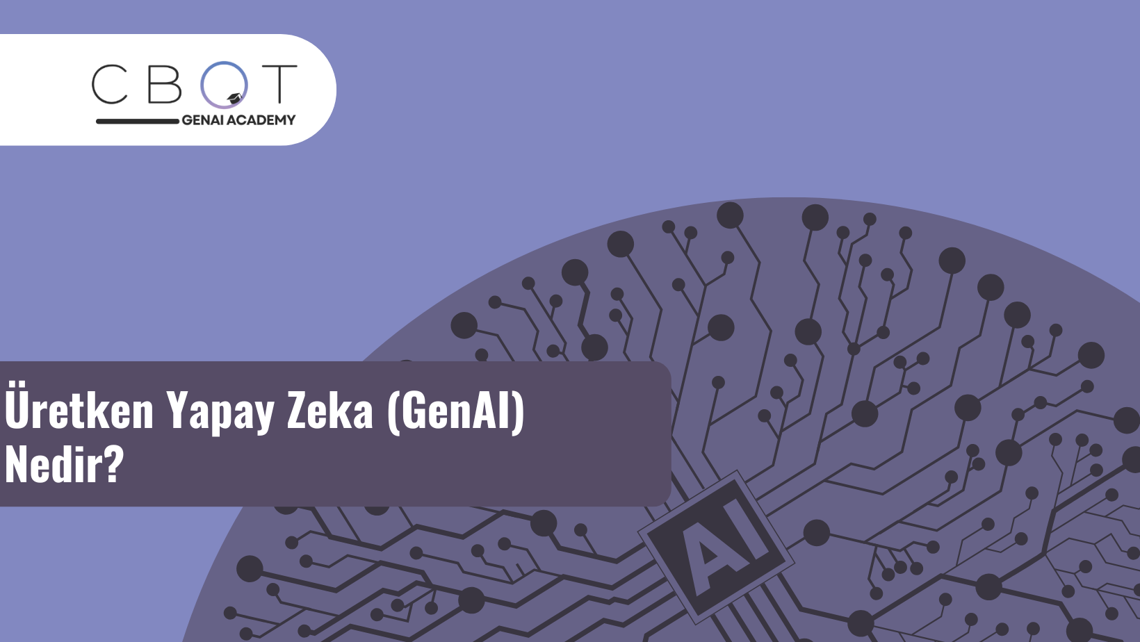 Üretken Yapay Zekâ ( Generative AI) Nedir?