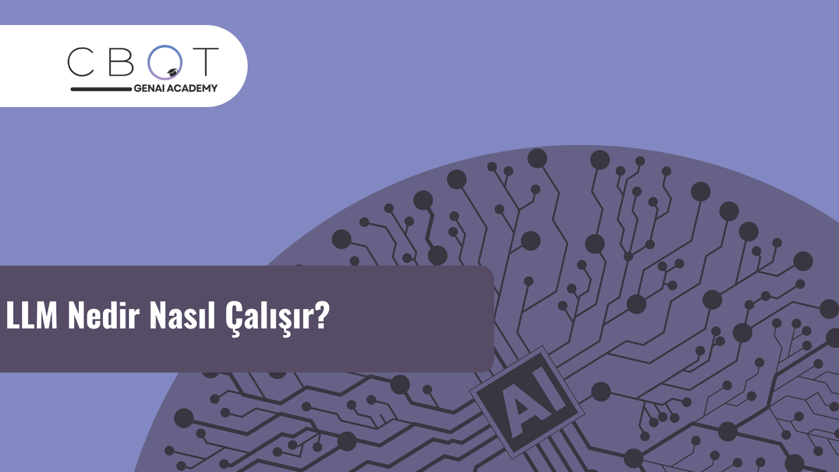 LLM Nedir Nasıl Çalışır?