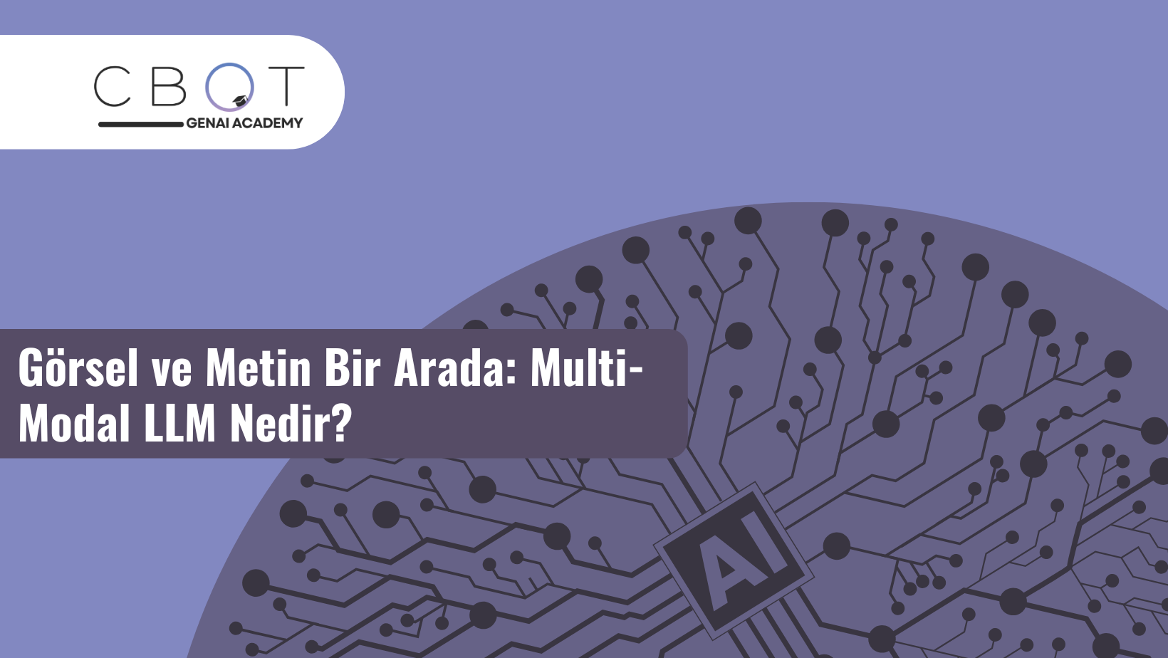 Görsel ve Metin Bir Arada: Multi-Modal LLM Nedir?
