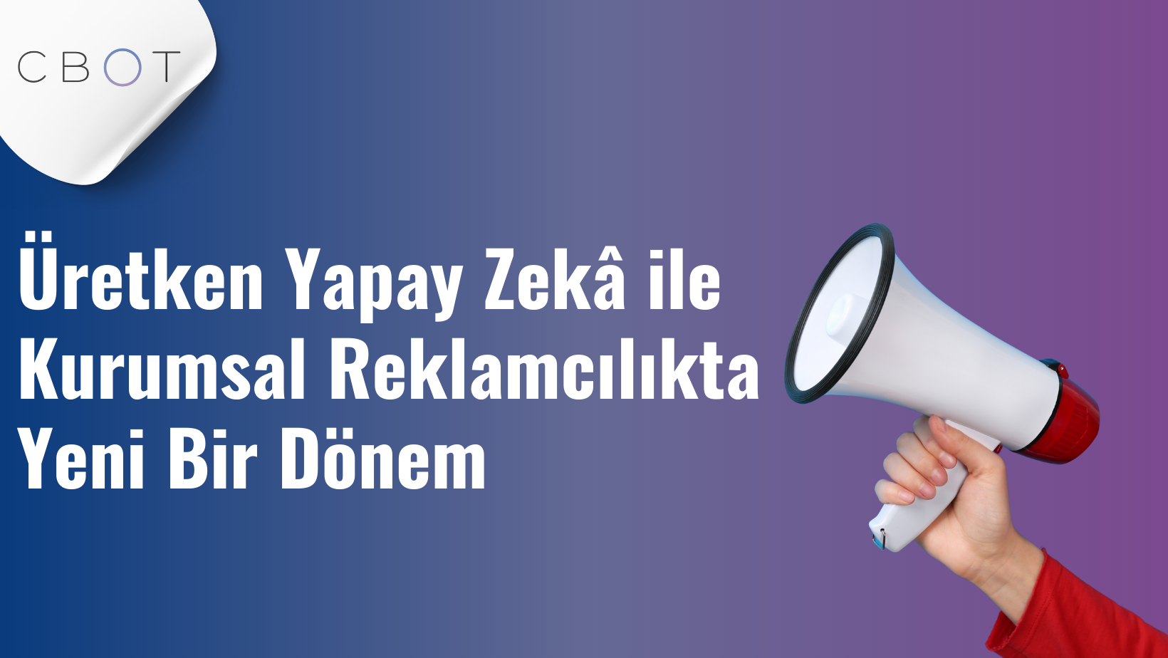 Üretken Yapay Zekâ ile Kurumsal Reklamcılıkta Yeni Bir Dönem
